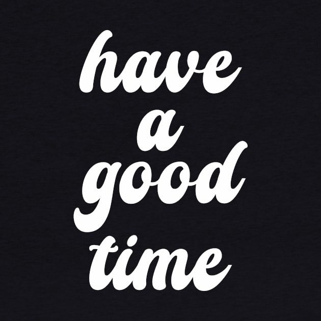 have a good time by CreativeIkbar Prints